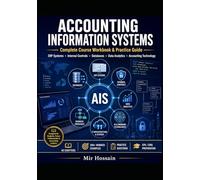 Accounting Information Systems Complete Course Workbook & Practice Guide: ERP Systems · Internal Controls · Databases · Data Analytics · Accounting Technology