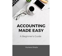 Accounting Made Easy: A Beginner's Guide (Accounting, Finance, Business)