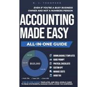 Accounting Made Easy: Step-by-step guides, templates, and real-world cases to read statements, manage costs, avoid tax surprises-even if you’re a busy business owner and not a numbers person