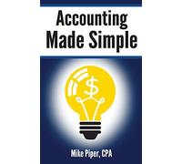 Accounting Made Simple: Accounting Explained in 100 Pages or Less (Financial Topics in 100 Pages or Less)
