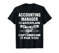 Accounting Manager I Can Explain It to You Best Ideas Funny T-Shirt