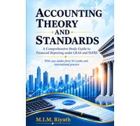 Accounting Theory and Standards: A Comprehensive Study Guide to Financial Reporting under LKAS and SLFRS