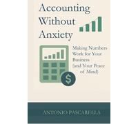 Accounting Without Anxiety: Making Numbers Work for Your Business (and Your Peace of Mind)