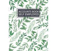 Accounts Book Self Employed: A4 Simple Bookkeeping Ledger for Sole Traders and Small Businesses, Income and Expense Log Book, Green Leaves Pattern Cover