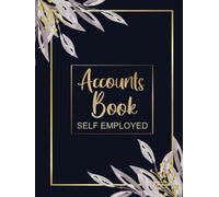 Accounts Book Self Employed: A4 Simple Bookkeeping Ledger for Sole Traders and Small Businesses, Income and Expense Log Book, Leaves Navy Cover