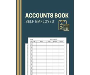 Accounts Book Self Employed: Accounting Ledger Book for Personal Finance Bookkeeping | Income and Expense Log Book for Small Business Owners or Sole Trader