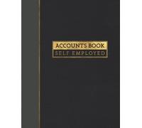 Accounts Book Self Employed: Accounting Ledger Book to Log Income and Expenses for Freelancers, Sole Traders and Small Businesses (Black & Gold Edition)