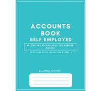 Accounts Book Self Employed - Accounting Record Book for Business Owners to Keeping Track Income and Expenses: Simple Persolal Finance Bookkeeping for ... Trader and Limited Company | Financial Ledger
