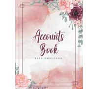Accounts Book Self Employed: Simple Accounting Ledger to Keep Track of All Income and Expenses in One Safe Place, Perfect For Small businesses owners Men and Women, Freelancers, Sole Traders.