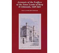 Accounts of the Feoffees of the Town Lands of Bury St Edmunds, 1569-1622 (Suffolk Records Society)