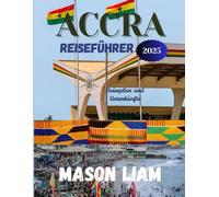 ACCRA REISEFÜHRER 2025: Accra entfesselt: Luxusaufenthalte, Gourmet-Essen und kulturelle Hotspots, die Sie nicht verpassen dürfen