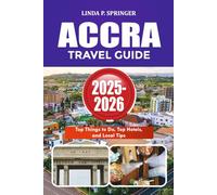 ACCRA TRAVEL GUIDE 2025-2026: Top Things to Do, Top Hotels, and Local Tips