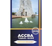 ACCRA TRAVEL GUIDE 2026: Explore Historical sites, Authentic Food Experiences, Tourist attractions, and Budget-Friendly Itineraries in Ghana’s Vibrant Capital