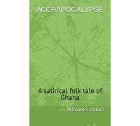 ACCRAPOCALYPSE: A satirical folk tale of a West African Country