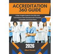 Accreditation 360 Guide: A Plain-English Manual for the 2026 Joint Commission's New Standards with Checklists, Crosswalks, and Action Plans