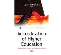 Accreditation of Higher Education: Background, Issues & Considerations (Education in a Competitive and Globalizing World)