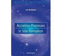 Accretion Processes in Star Formation: Series Number 47 (Cambridge Astrophysics, Series Number 47)