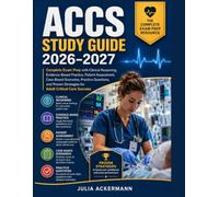 ACCS Study Guide 2026-2027: Complete Exam Prep with Clinical Reasoning, Evidence-Based Practice, Patient Assessment, Case-Based Scenarios, Practice ... Strategies for Adult Critical Care Success