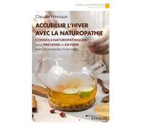 Accueillir l'hiver avec la naturopathie: Conseils naturopathiques pour prévenir et en finir avec les maladies hivernales