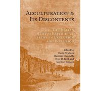 Acculturation and Its Discontents: The Italian Jewish Experience Between Exclusion and Inclusion: 10 (UCLA Clark Memorial Library Series)