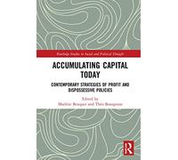 Accumulating Capital Today: Contemporary Strategies of Profit and Dispossessive Policies (Routledge Studies in Social and Political Thought)