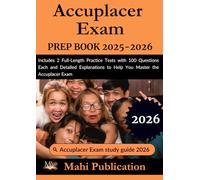 Accuplacer Exam PREP BOOK 2025-2026: Includes 2 Full-Length Practice Tests with 100 Questions Each and Detailed Explanations to Help You Master the Accuplacer Exam