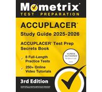 ACCUPLACER Study Guide 2025-2026 - 8 Full-Length Practice Tests, 250+ Online Video Tutorials, ACCUPLACER Test Prep Secrets Book: [3rd Edition]
