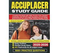 ACCUPLACER Study Guide 2025-2026: Complete Prep Book with 1500+ Practice Tests, Detailed Explanation and 10 Full-Length Simulations for all College Board Sections (Accuplacer Math, Writing, Reading, E