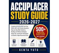 ACCUPLACER STUDY GUIDE 2026-2027: Complete ACCUPLACER Test Prep 2026-2027 with Practice Questions, Step-by-Step Math Solutions, Reading and Writing ... Techniques to Achieve a High Placement Score