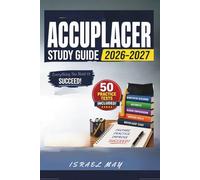 ACCUPLACER Study Guide 2026-2027: Featuring with 50 Full-Length Practice Tests, Proven Strategies, and In-Depth Lessons