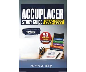 ACCUPLACER Study Guide 2026-2027: Featuring with 50 Full-Length Practice Tests, Proven Strategies, and In-Depth Lessons