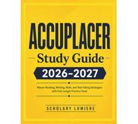 ACCUPLACER Study Guide 2026-2027: Master Reading, Writing, Math, and Test-Taking Strategies with Full-Length Practice Tests