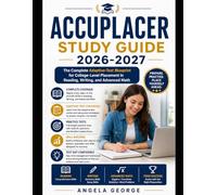 Accuplacer Study Guide 2026-2027: The Complete Adaptive-Test Blueprint for College-Level Placement in Reading, Writing, and Advanced Math