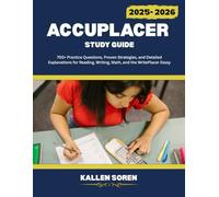 ACCUPLACER Study Guide: 700+ Practice Questions, Proven Strategies, and Detailed Explanations for Reading, Writing, Math, and the WritePlacer Essay