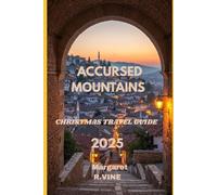 ACCURSED MOUNTAINS CHRISTMAS TRAVEL GUIDE 2025: TREKKING THE ALBANIAN ALPS (Pathways to new horizons)