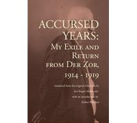 Accursed Years: My Exile and Return from Der Zor, 1914-1919