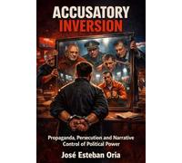 Accusatory Inversion: Propaganda, Narrative Control and the Simulation of Political Power.
