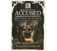 Accused : British Witches throughout History