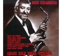 Ace Cannon - Have Sax Will Travel