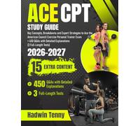 ACE CPT Study Guide: Key Concepts, Breakdowns and Expert Strategies to Ace the American Council Exercise Personal Trainer Exam + 450 Q&As with Detailed Explanations (3 Full-Length Tests)