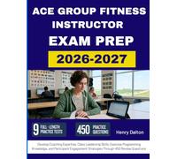 ACE GROUP FITNESS INSTRUCTOR EXAM PREP 2026-2027: Develop Coaching Expertise, Class Leadership Skills, Exercise Programming Knowledge, and Participant ... Strategies Through 450 Review Questions