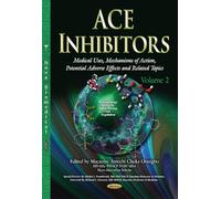 ACE Inhibitors: Medical Uses, Mechanisms of Action, Potential Adverse Effects & Related Topics -- Volume 2