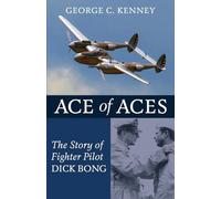 Ace of Aces: The Story of Fighter Pilot Dick Bong