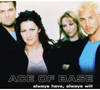 Ace of Base - Always Have Always Will