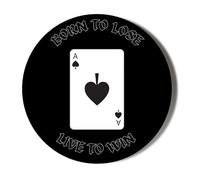 ACE OF SPADES - BORN TO LOSE - LIVE TO WIN - 45mm Medium Badge