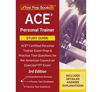 ACE Personal Trainer Study Guide: ACE Certified Personal Trainer Exam Prep and Practice Test Questions for the American Council on Exercise PT Exam [3rd Edition]
