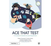 Ace That Test : A Student’s Guide to Learning Better