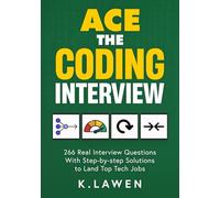 Ace the Coding Interview: 266 Real Interview Questions with Step-by-Step Solutions to Land Top Tech Jobs