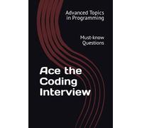 Ace the Coding Interview: Must-know Questions: 1 (Advanced Topics in Programming)