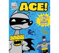 Ace: The Origin of Batman's Dog (DC Super-Pets Origin Stories)